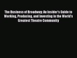 Read The Business of Broadway: An Insider’s Guide to Working Producing and Investing in the