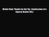 Read Waiter Rant: Thanks for the Tip--Confessions of a Cynical Waiter (P.S.) Ebook Free