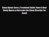 Read Sleep Apnea Cure & Treatment Guide: How to Beat Sleep Apnea & Overcome the Sleep Disorder