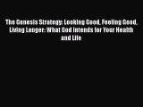 Read The Genesis Strategy: Looking Good Feeling Good Living Longer: What God Intends for Your