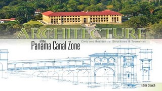 Download Architecture of the Panama Canal Zone  Civic and Residential Structures   Townsites