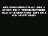 Read MRSA SUPERBUG TREATMENT CHOICES - A FREE TO DISTRIBUTE BOOKLET FOR MEDICAL PRACTITIONERS