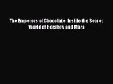 [PDF] The Emperors of Chocolate: Inside the Secret World of Hershey and Mars [Download] Full