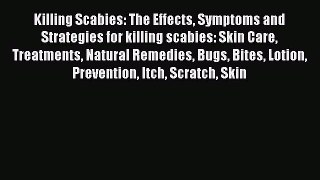 Download Killing Scabies: The Effects Symptoms and Strategies for killing scabies: Skin Care