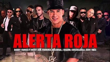 Alerta Roja Daddy Yankee Ft J Balvin, Nicky Jam, Farruko, Cosculluela, Arcangel, Mozart Y