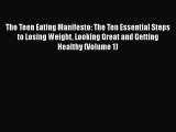 Read The Teen Eating Manifesto: The Ten Essential Steps to Losing Weight Looking Great and