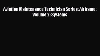 [PDF] Aviation Maintenance Technician Series: Airframe: Volume 2: Systems [Read] Online