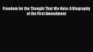 [PDF] Freedom for the Thought That We Hate: A Biography of the First Amendment [Download] Online