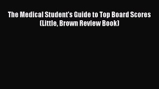 [PDF] The Medical Student's Guide to Top Board Scores (Little Brown Review Book) [Read] Full