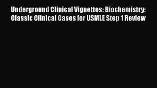 [PDF] Underground Clinical Vignettes: Biochemistry: Classic Clinical Cases for USMLE Step 1