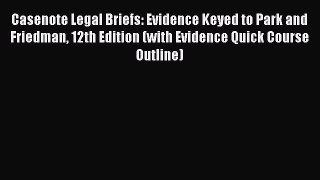 [PDF] Casenote Legal Briefs: Evidence Keyed to Park and Friedman 12th Edition (with Evidence