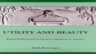Read Utility And Beauty  Robert Wellford and Composition Ornament in America  Studies in