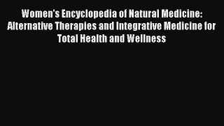 Read Women's Encyclopedia of Natural Medicine: Alternative Therapies and Integrative Medicine