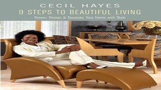 Read Cecil Hayes 9 Steps to Beautiful Living   Dreams  Design  and Decorate Your Home with Style
