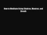 Download How to Meditate Using Chakras Mantras and Breath Ebook
