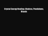 Read Crystal Energy Healing: Chakras Pendulums Wands Ebook