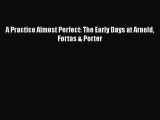 [PDF] A Practice Almost Perfect: The Early Days at Arnold Fortas & Porter [Download] Full Ebook