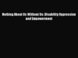 [PDF] Nothing About Us Without Us: Disability Oppression and Empowerment [Read] Full Ebook