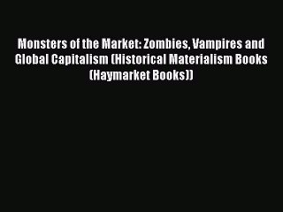 [PDF] Monsters of the Market: Zombies Vampires and Global Capitalism (Historical Materialism