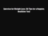 PDF Exercise for Weight Loss: 50 Tips for a Happier Healthier You! Free Books