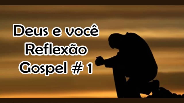 Deus e você Reflexão Gospel - mensagens Reflexão