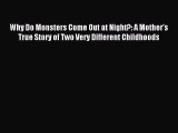 Read Why Do Monsters Come Out at Night?: A Mother's True Story of Two Very Different Childhoods