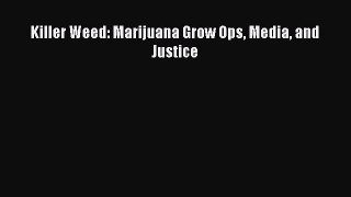 [PDF] Killer Weed: Marijuana Grow Ops Media and Justice [PDF] Online