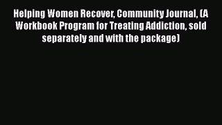 [PDF] Helping Women Recover Community Journal (A Workbook Program for Treating Addiction sold