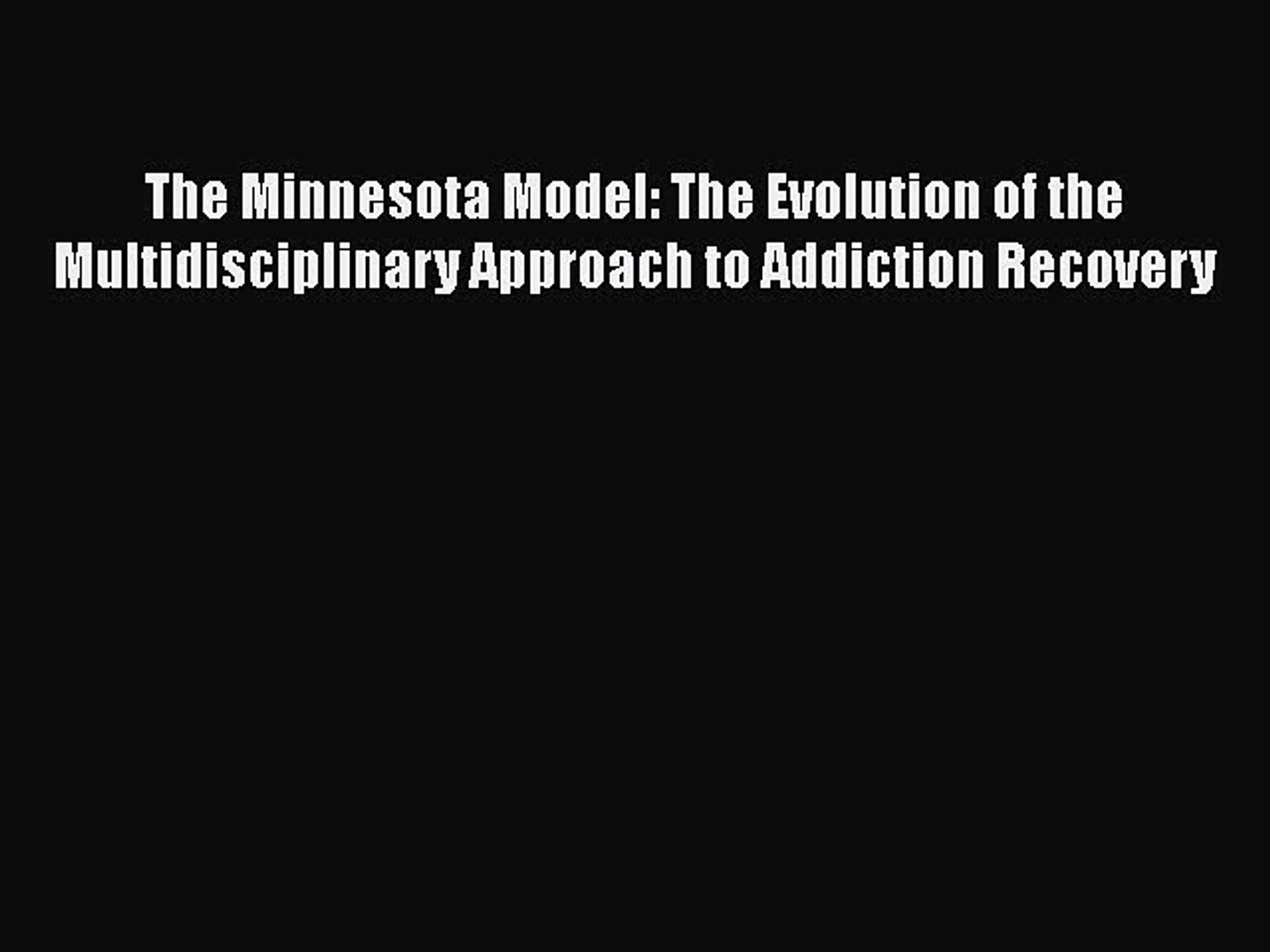 Download The Minnesota Model The Evolution Of The Multidisciplinary Approach To Addiction - 