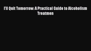 [Download] I'll Quit Tomorrow: A Practical Guide to Alcoholism Treatmen [Download] Online