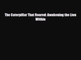 [PDF] The Caterpillar That Roared: Awakening the Lion Within Read Full Ebook