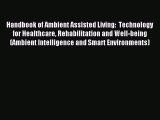 Read Handbook of Ambient Assisted Living:  Technology for Healthcare Rehabilitation and Well-being
