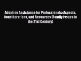 Read Adoption Assistance for Professionals: Aspects Considerations and Resources (Family Issues