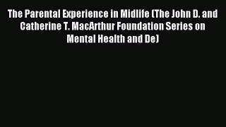 Read The Parental Experience in Midlife (The John D. and Catherine T. MacArthur Foundation