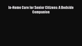 PDF In-Home Care for Senior Citizens: A Bedside Companion Read Online