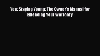 Download You: Staying Young: The Owner's Manual for Extending Your Warranty Free Books