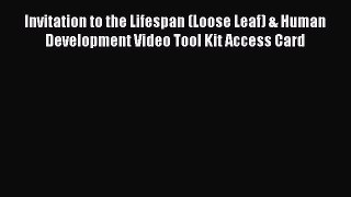 Download Invitation to the Lifespan (Loose Leaf) & Human Development Video Tool Kit Access