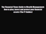 [PDF] The Financial Times Guide to Wealth Management: How to plan invest and protect your financial