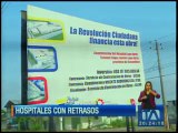 Construcción de hospitales se retrasa