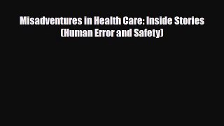 [Download] Misadventures in Health Care: Inside Stories (Human Error and Safety) [PDF] Full