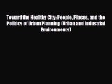 [PDF] Toward the Healthy City: People Places and the Politics of Urban Planning (Urban and