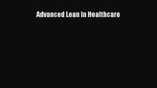 Download Advanced Lean In Healthcare [PDF] Online