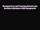 [PDF] Managing Stress and Preventing Burnout in the Healthcare Workplace (ACHE Management)