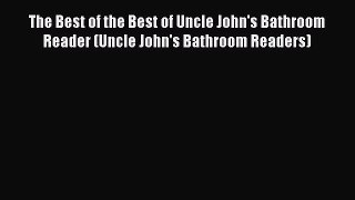 Read The Best of the Best of Uncle John's Bathroom Reader (Uncle John's Bathroom Readers) Ebook