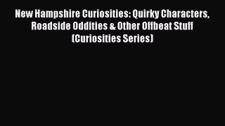 Read New Hampshire Curiosities: Quirky Characters Roadside Oddities & Other Offbeat Stuff (Curiosities