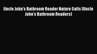 Read Uncle John's Bathroom Reader Nature Calls (Uncle John's Bathroom Readers) Ebook Free