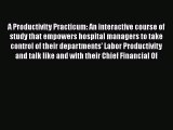 PDF A Productivity Practicum: An interactive course of study that empowers hospital managers