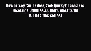 Read New Jersey Curiosities 2nd: Quirky Characters Roadside Oddities & Other Offbeat Stuff