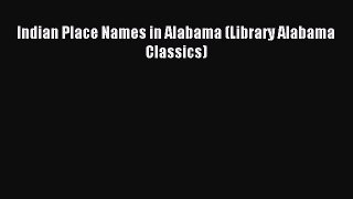 Read Indian Place Names in Alabama (Library Alabama Classics) Ebook Free
