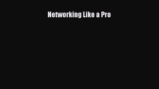 Download Networking Like a Pro Ebook Online